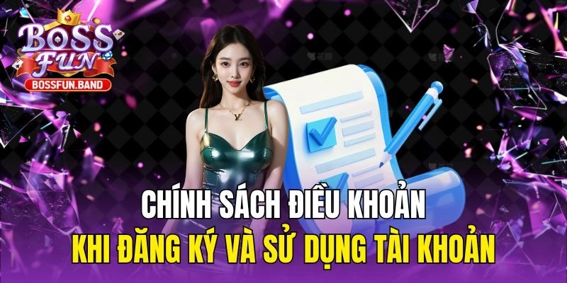 Chính sách điều khoản khi đăng ký và sử dụng tài khoản