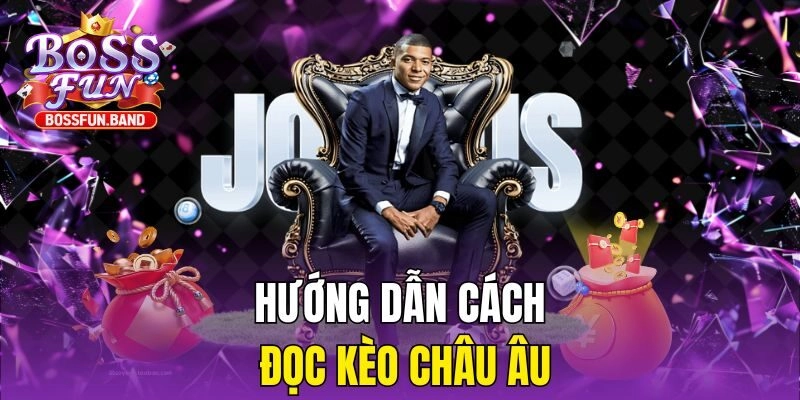 Hướng dẫn cách đọc Kèo Châu Âu