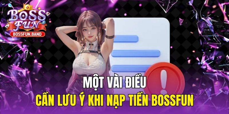 Một vài điều cần lưu ý khi nạp tiền BOSSFUN