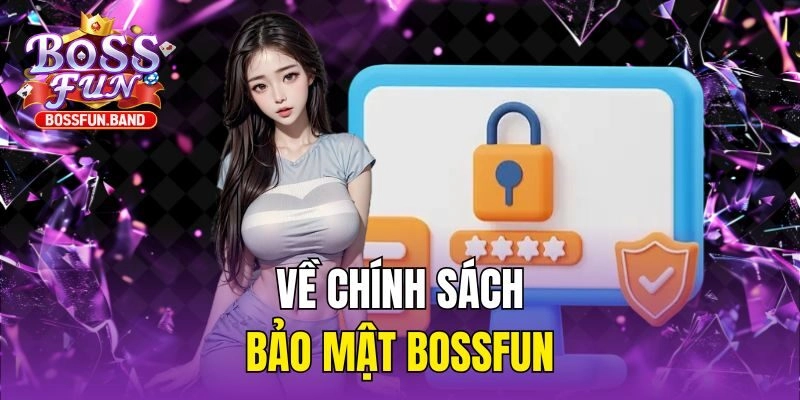 Về chính sách bảo mật BOSSFUN